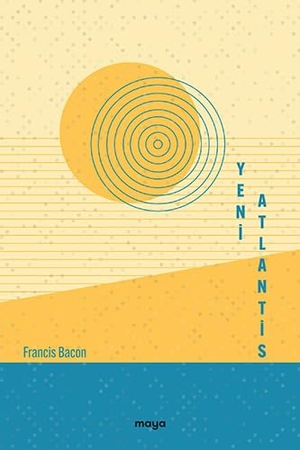 Bacon, Francis. Yeni Atlantis. Maya Kitap, 2024.