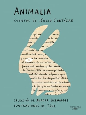 Cortázar, Julio. Animalia. Cuentos de Julio Cortázar / Animalia. Short Stories by Julio Cortázar. Prh Grupo Editorial, 2023.
