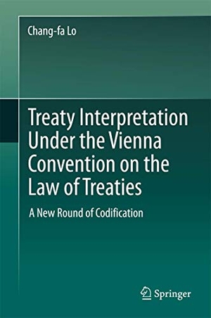 Lo, Chang-Fa. Treaty Interpretation Under the Vienna Convention on the Law of Treaties - A New Round of Codification. Springer Nature Singapore, 2017.