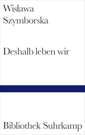 Szymborska, Wislawa. Deshalb leben wir. Suhrkamp Verlag, 1999.