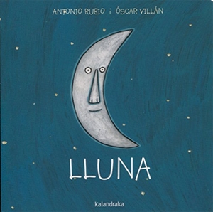 Rubio, Antonio / Miquel Desclot. Lluna. Kalandraka Catalunya, 2016.