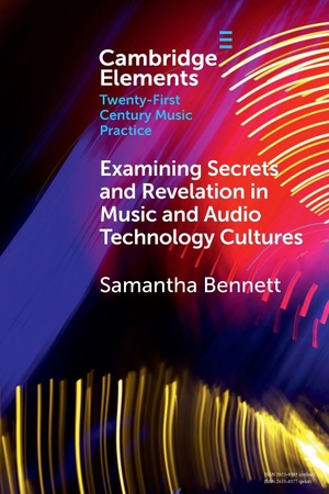 Bennett, Samantha. Examining Secrets and Revelation In Music and Audio Technology Cultures. Cambridge University Press, 2026.