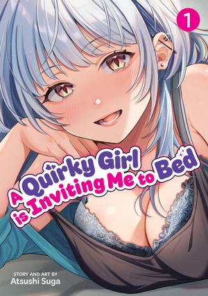 Suga, Atsushi. A Quirky Girl Is Inviting Me to Bed Vol. 1. Penguin LLC  US, 2026.