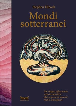 Ellcock, Stephen. Mondi sotterranei. Un viaggio affascinante sotto la superficie alla scoperta di universi reali e immaginari. 24 Ore Cultura, 2023.