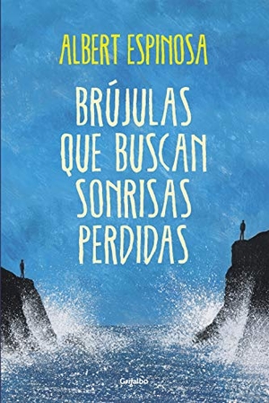 Espinosa, Albert. Brújulas que buscan sonrisas perdidas. Grijalbo, 2013.