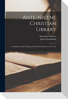 Ante-Nicene Christian Library: Translations of the Writings of the Fathers Down to A. D. 325