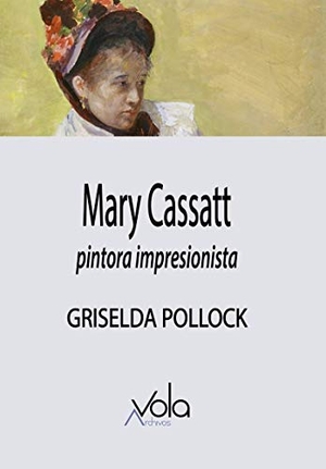 Pollock, Griselda. Mary Cassatt : pintora impresionista. Archivos Vola, 2020.
