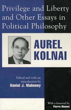 Kolnai, Aurel. Privilege and Liberty and Other Essays in Political Philosophy. Lexington Books, 1999.