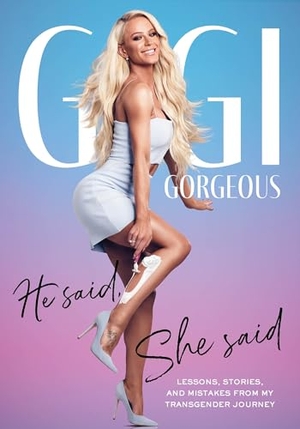 Gorgeous, Gigi. He Said, She Said - Lessons, Stories, and Mistakes from My Transgender Journey. Harmony/Rodale/Convergent, 2019.
