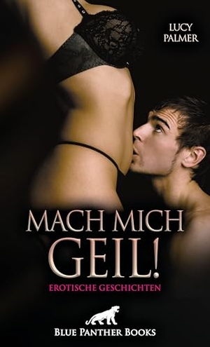 Palmer, Lucy. Mach mich geil! 5 Erotische Geschichten - Eine Insel voller Begierde .... Blue Panther Books, 2025.