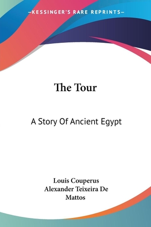 Couperus, Louis. The Tour - A Story Of Ancient Egypt. Kessinger Publishing, LLC, 2007.
