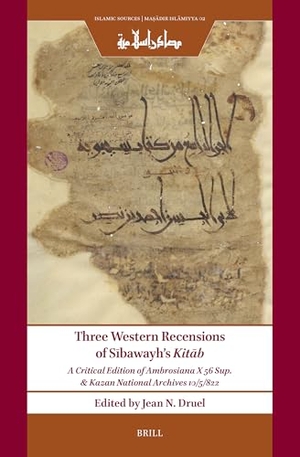 S&. Three Western Recensions of Sībawayh's Kitāb - A Critical Edition of Ambrosiana X 56 Sup. & Kazan National Archives 10/5/822. Brill, 2025.