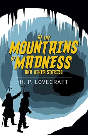 Lovecraft, H. P.. At the Mountains of Madness and Other Stories. Arcturus Publishing Ltd, 2020.