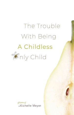 Meyer, Michelle. The Trouble with Being a Childless Only Child. Cornerstone Press, 2024.