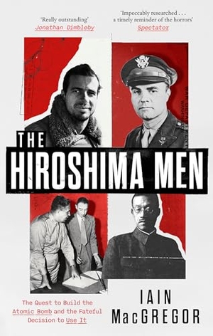 Macgregor, Iain. The Hiroshima Men - The Quest to Build the Atomic Bomb and the Fateful Decision to Use It. Little, Brown Book Group, 2026.