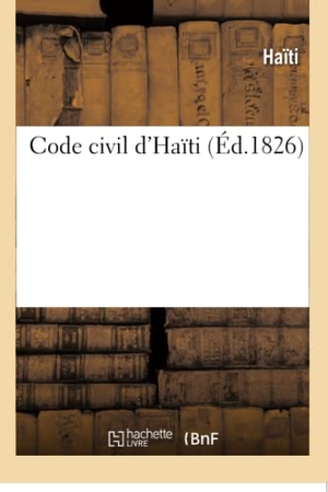 Haïti. Code Civil d'Haïti. Hachette Livre - BNF, 2016.