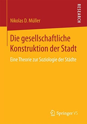 Müller, Nikolas D. Die gesellschaftliche Konstruktion der Stadt - Eine Theorie zur Soziologie der Städte. Springer Gabler, 2017.