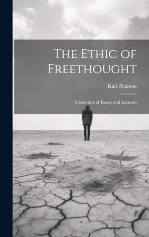 Pearson. The Ethic of Freethought; a Selection of Essays and Lectures. British Library, Historical Print Editions, 2023.