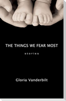 The Things We Fear Most: Stories
