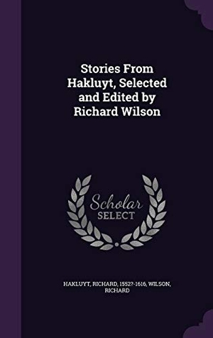 Hakluyt, Richard / Richard Wilson. Stories From Hakluyt, Selected and Edited by Richard Wilson. Touchladybirdlucky Studios, 2015.