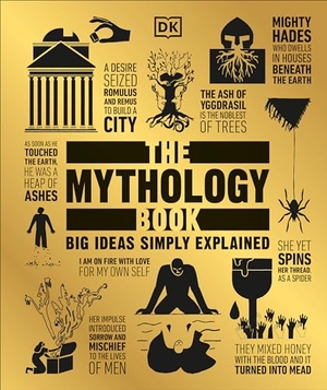 Dk. The Mythology Book - Big Ideas Simply Explained. DK Publishing (Dorling Kindersley), 2018.