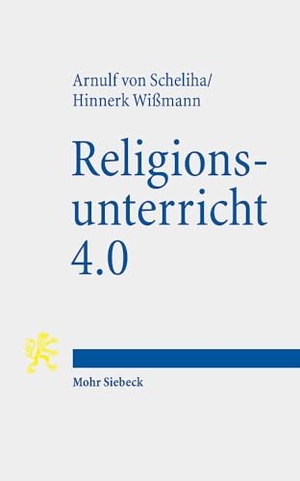 Scheliha, Arnulf Von / Hinnerk Wißmann. Religionsunterricht 4.0 - Eine religionspolitische Erörterung in rechtswissenschaftlicher und ethischer Perspektive. Mohr Siebeck GmbH & Co. K, 2024.