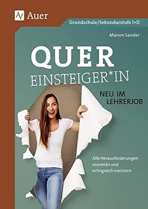 Sander, Manon. Quereinsteiger*in - neu im Lehrerjob - Alle Herausforderungen souverän und erfolgreich meistern (Alle Klassenstufen). Auer Verlag i.d.AAP LW, 2020.
