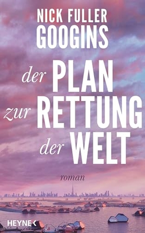 Googins, Nick Fuller. Der Plan zur Rettung der Welt - Roman. Heyne Verlag, 2024.