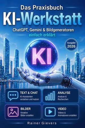 Gievers, Rainer. Das Praxisbuch KI-Werkstatt - ChatGPT, Gemini & Bildgeneratoren einfach erklärt (Ausgabe 2026). Gicom, 2026.