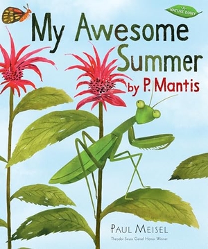 Meisel, Paul. My Awesome Summer by P. Mantis. Candlewick Press (MA), 2018.
