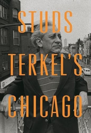 Terkel, Studs. Studs Terkel's Chicago. New Press, 2012.