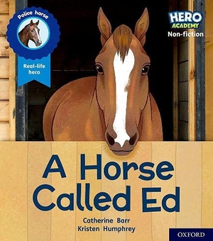 Barr, Catherine. Hero Academy Non-fiction - Oxford Level 6, Orange Book Band: A Horse Called Ed. Oxford University Press, 2021.