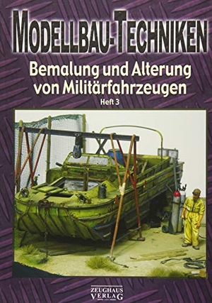 Modellbau-Techniken - Bemalung und Alterung von Militärfahrzeugen Heft 3. Zeughaus Verlag GmbH, 2015.