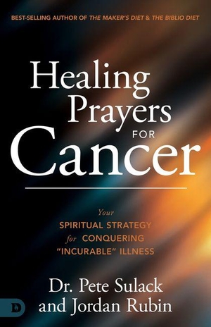 Sulack, Pete / Jordan Rubin. Healing Prayers for Cancer - Your Spiritual Strategy for Conquering "Incurable" Illness. Destiny Image Incorporated, 2026.