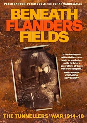 Vandewalle, Johan / Barton, Peter et al. Beneath Flanders Fields - The Tunnellers' War 1914-18. The History Press Ltd, 2026.