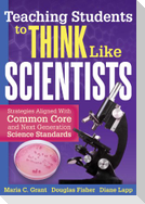 Teaching Students to Think Like Scientists: Strategies Aligned with Common Core and Next Generation Science Standards