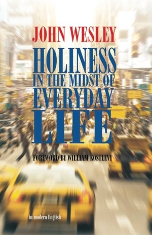 Wesley, John. Holiness in the Midst of Everyday Life. Schmul Publishing Company, 2017.