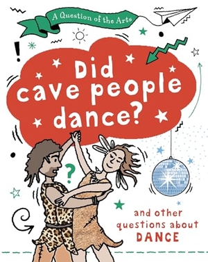 Auld, Mary. Question of the Arts: Did Cave People Dance? (and other questions about dance). Hachette Children's Group, 2026.