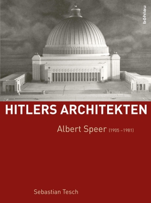 Sebastian Tesch. Albert Speer (1905-1981). Böhlau Wien, 2016.