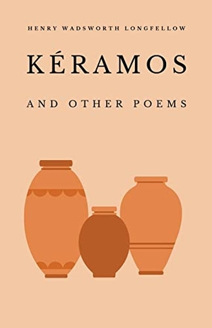 Longfellow, Henry Wadsworth. Kéramos and Other Poems. Word Well Enterprises, 2023.