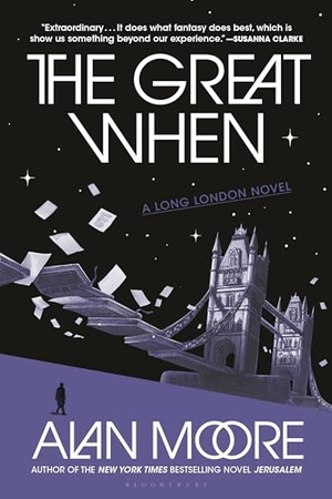 Moore, Alan. The Great When - A Long London Novel. Bloomsbury USA, 2026.