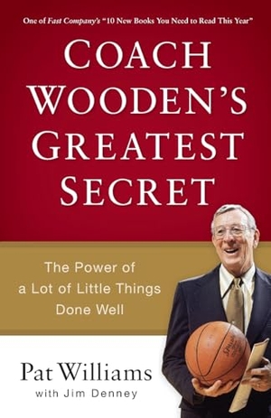 Williams, Pat / Jim Denney. Coach Wooden's Greatest Secret - The Power of a Lot of Little Things Done Well. Baker Publishing Group, 2015.