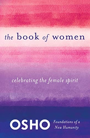 Osho. The Book of Women - Celebrating the Female Spirit. St. Martin's Publishing Group, 2014.