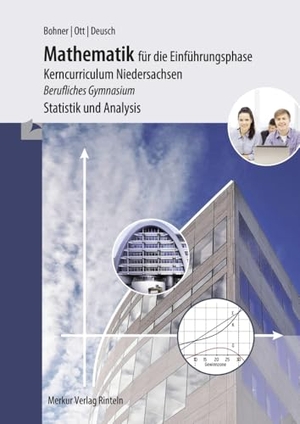 Ott, Roland / Bohner, Kurt et al. Mathematik für die Einführungsphase - Kerncurriculum Niedersachsen - Berufliches Gymnasium - Statistik und Analysis. Merkur Verlag, 2022.