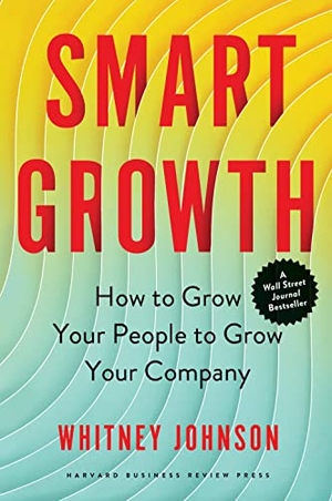 Johnson, Whitney. Smart Growth - How to Grow Your People to Grow Your Company. Harvard Business Review Press, 2022.