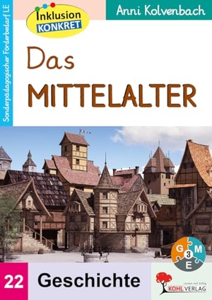 Kolvenbach, Anni. Das Mittelalter - Sonderpädagogisches Fördermaterial (LE) / Band 22. Kohl Verlag, 2024.