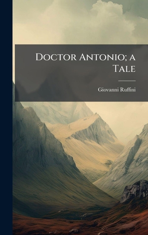 Ruffini, Giovanni. Doctor Antonio; a Tale. Tradd Street Press, 2025.