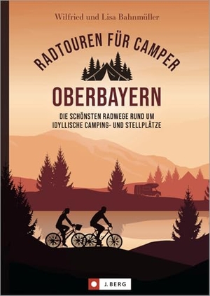 Bahnmüller, Wilfried / Lisa Bahnmüller. Radtouren für Camper Oberbayern - Die schönsten Radwege rund um idyllische Camping- und Stellplätze. Bruckmann Verlag GmbH, 2023.