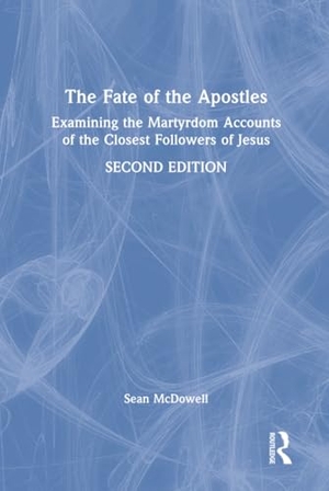 Mcdowell, Sean. The Fate of the Apostles - Examining the Martyrdom Accounts of the Closest Followers of Jesus. Routledge, 2024.