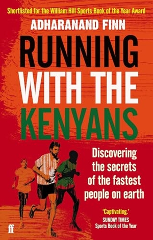 Finn, Adharanand. Running with the Kenyans - Discovering the secrets of the fastest people on earth. Faber and Faber, 2013.